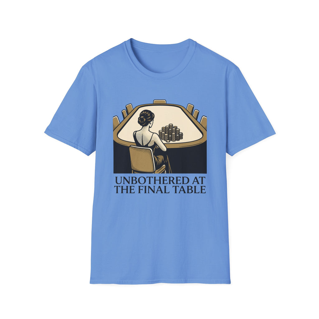 Unbothered Final Table T-Shirt