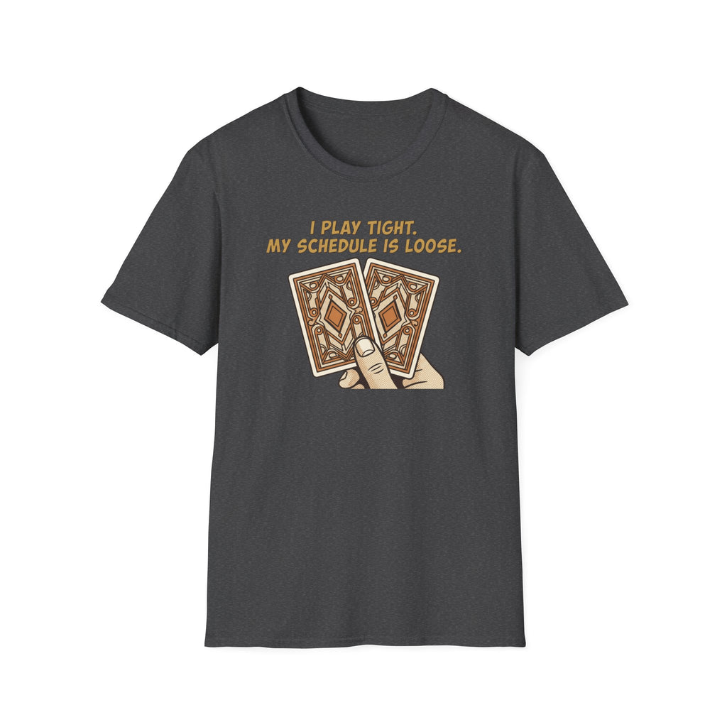 Play Tight Schedule Loose T-Shirt