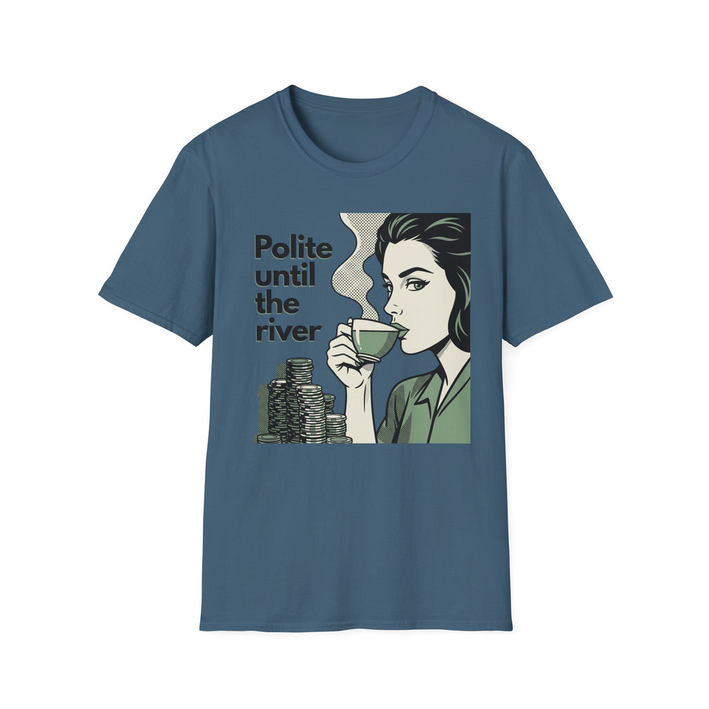 Polite Until the River T-Shirt