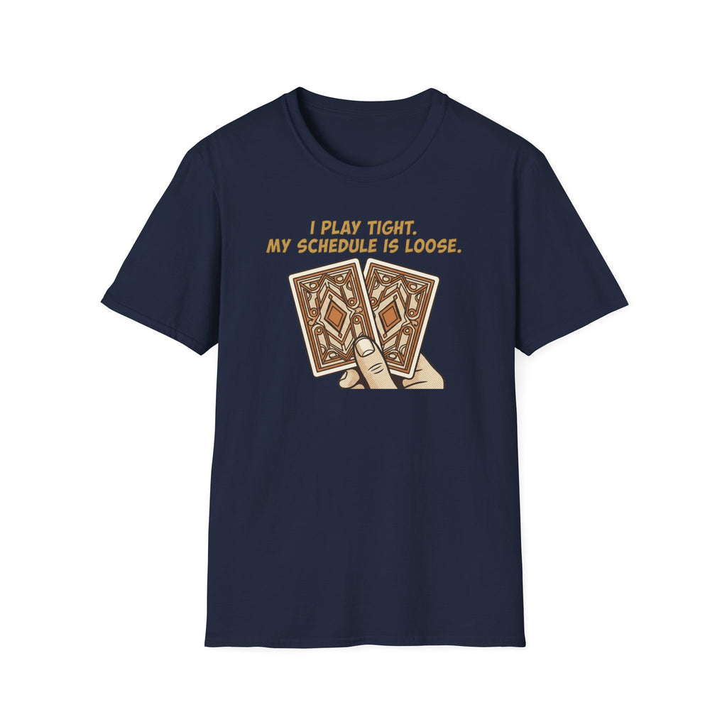 Play Tight Schedule Loose T-Shirt