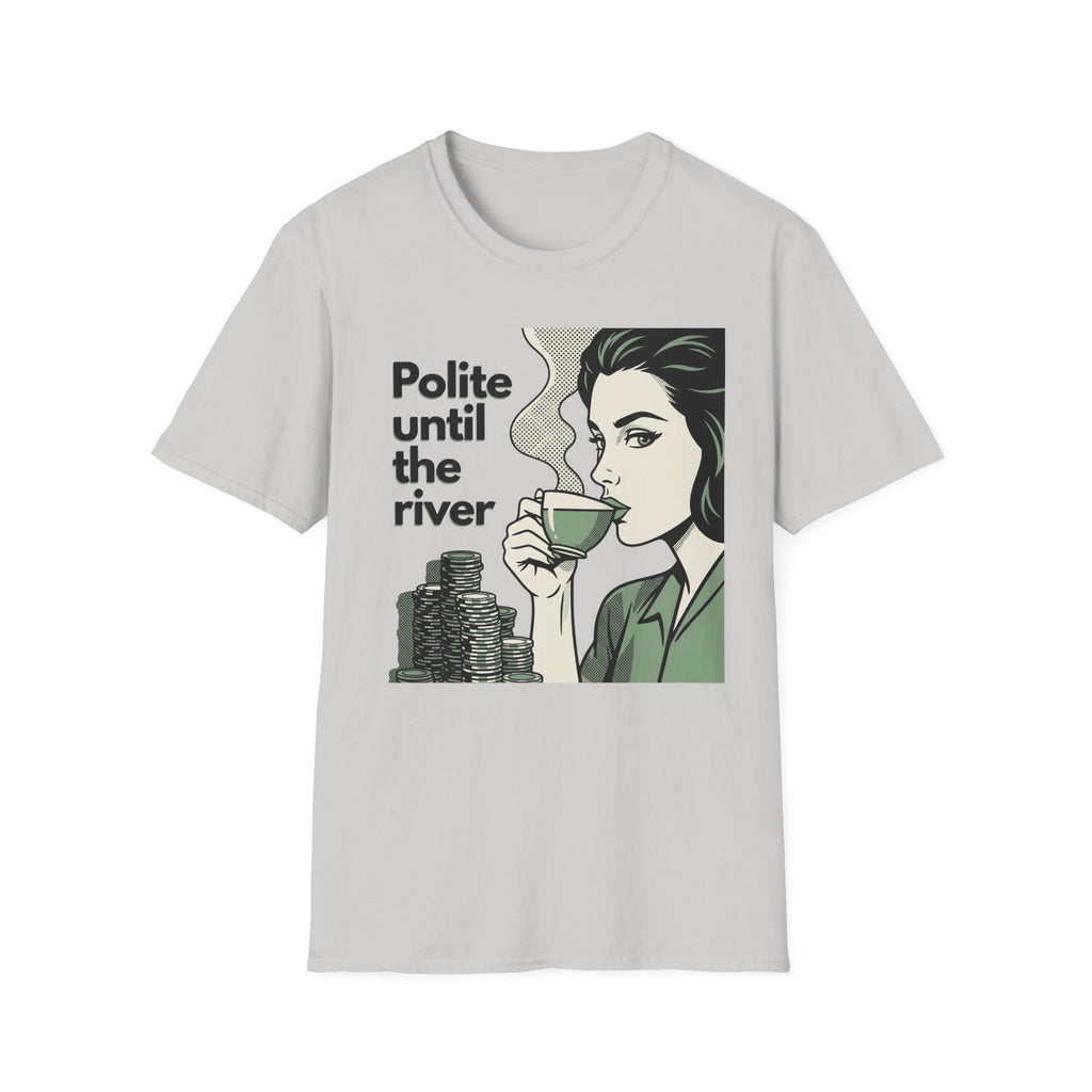 Polite Until the River T-Shirt