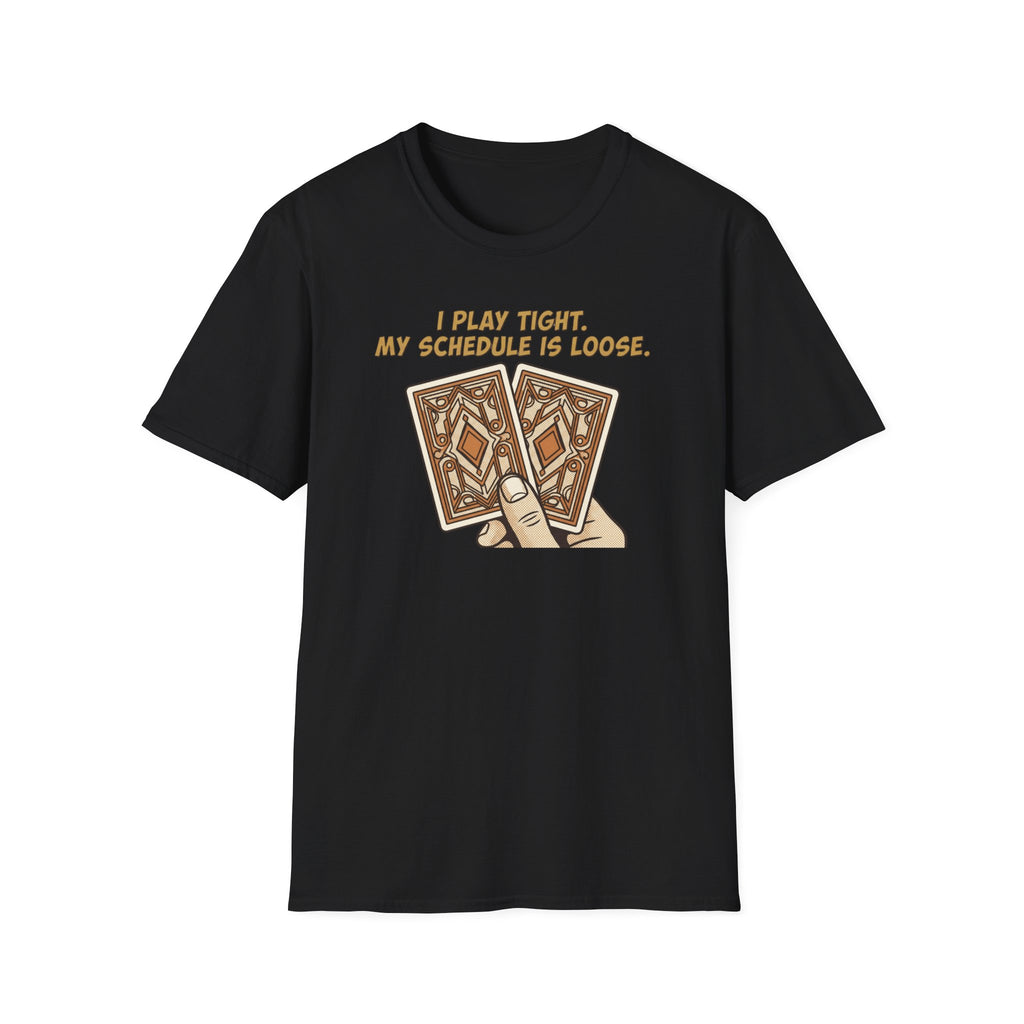 Play Tight Schedule Loose T-Shirt