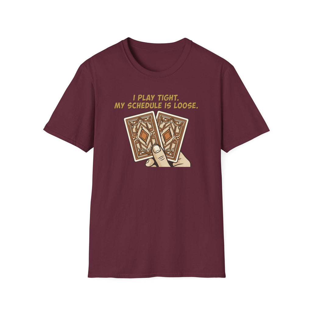 Play Tight Schedule Loose T-Shirt