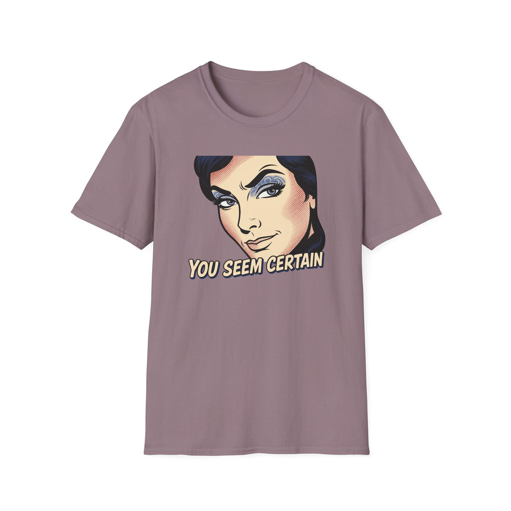 You Seem Certain T-Shirt
