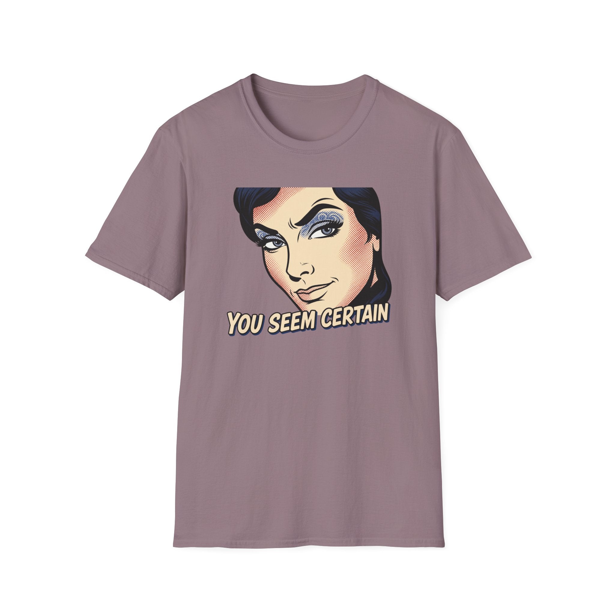 You Seem Certain T-Shirt