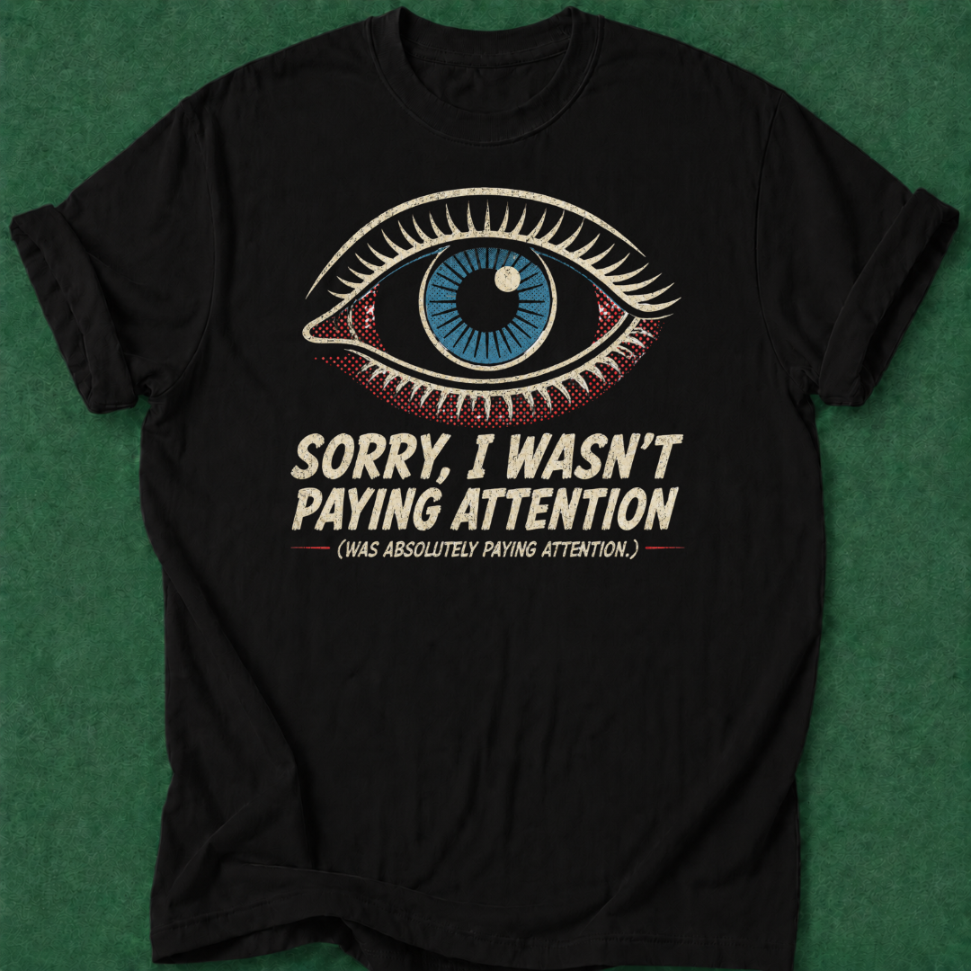 Wasn't Paying Attention T‑Shirt