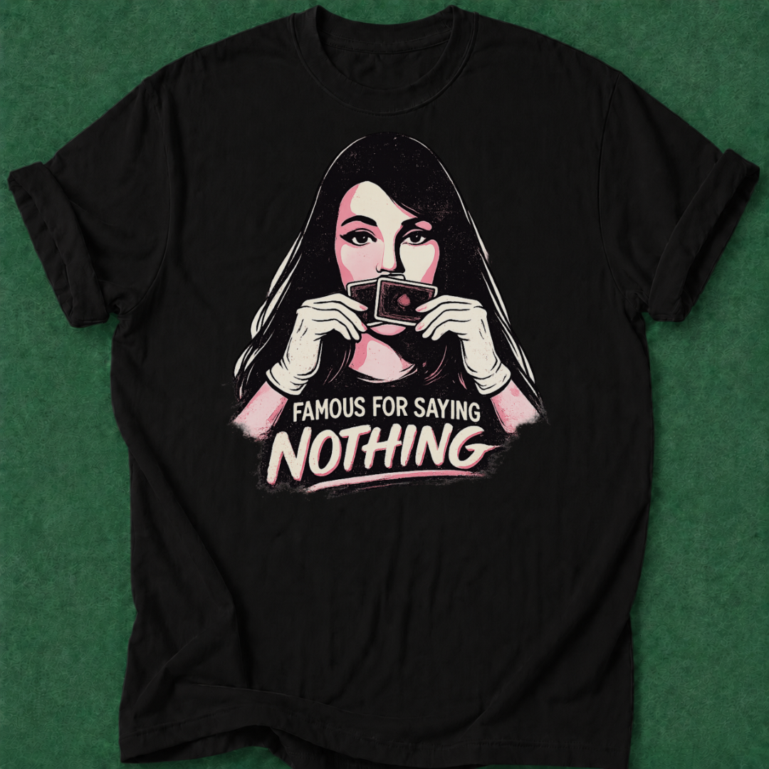 Famous for Saying Nothing T‑Shirt