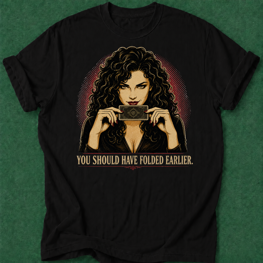 You Should Have Folded Earlier T‑Shirt
