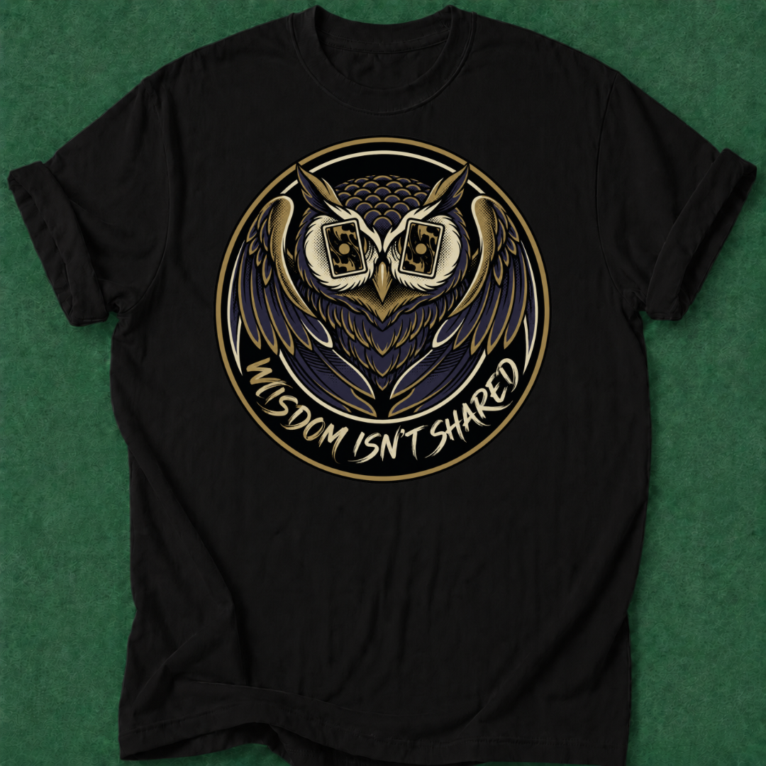 Wisdom Isn't Shared T‑Shirt