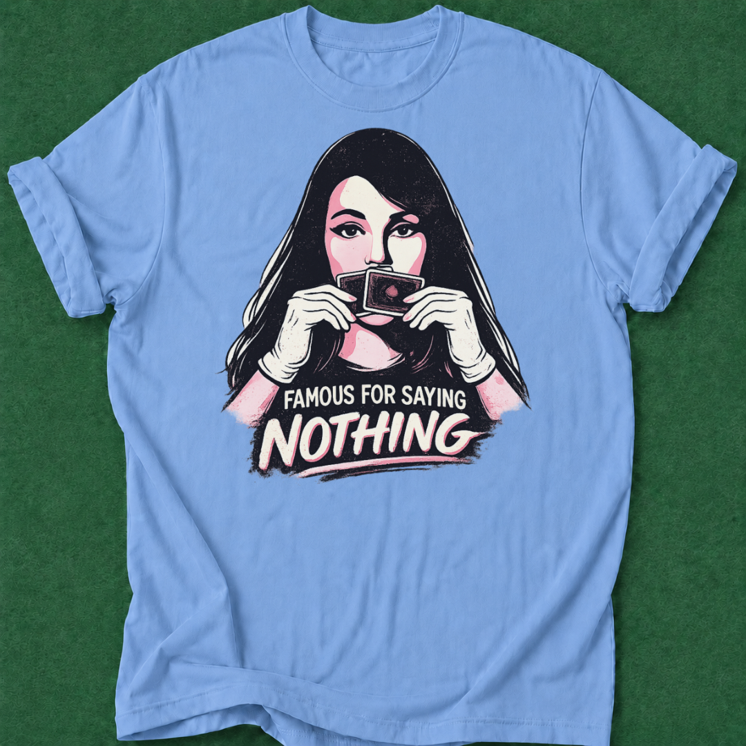 Famous for Saying Nothing T‑Shirt