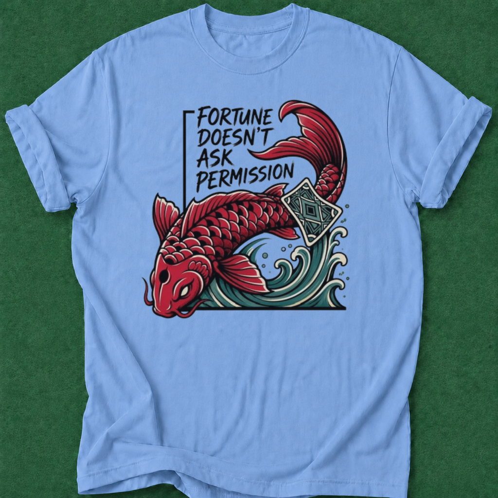 Fortune Doesn't Ask Permission T‑Shirt