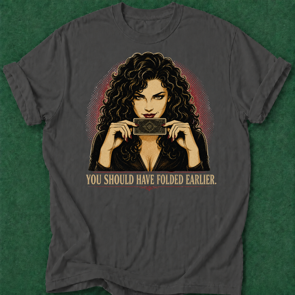You Should Have Folded Earlier T‑Shirt