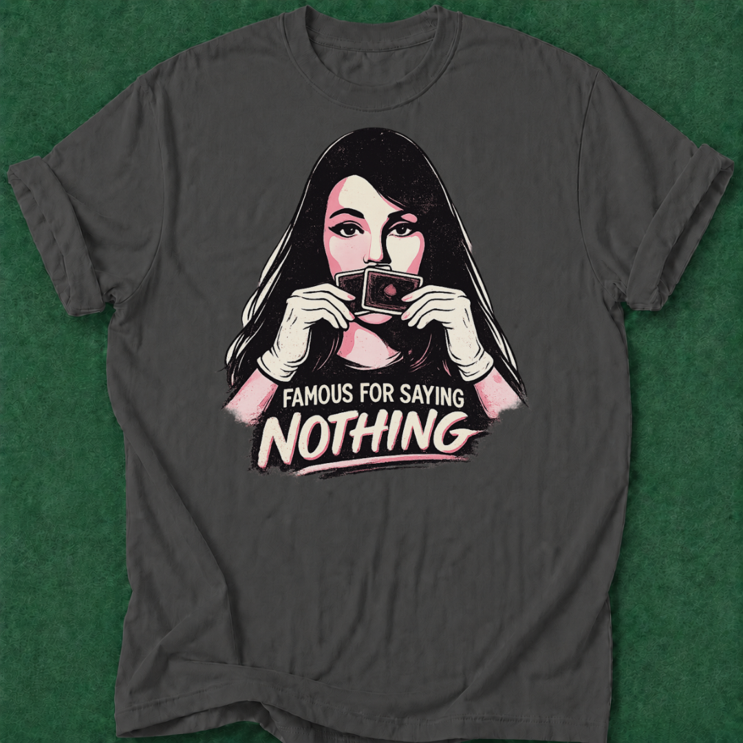 Famous for Saying Nothing T‑Shirt
