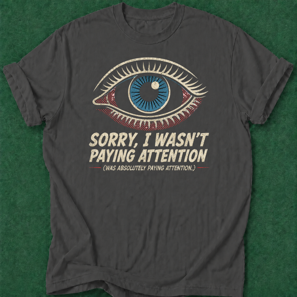 Wasn't Paying Attention T‑Shirt