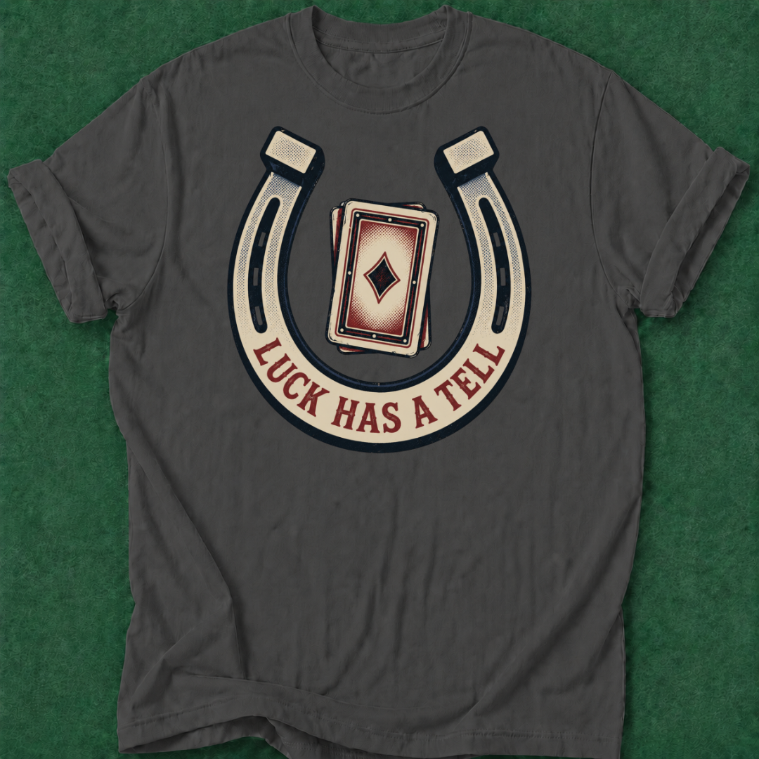 Luck Has a Tell T‑Shirt
