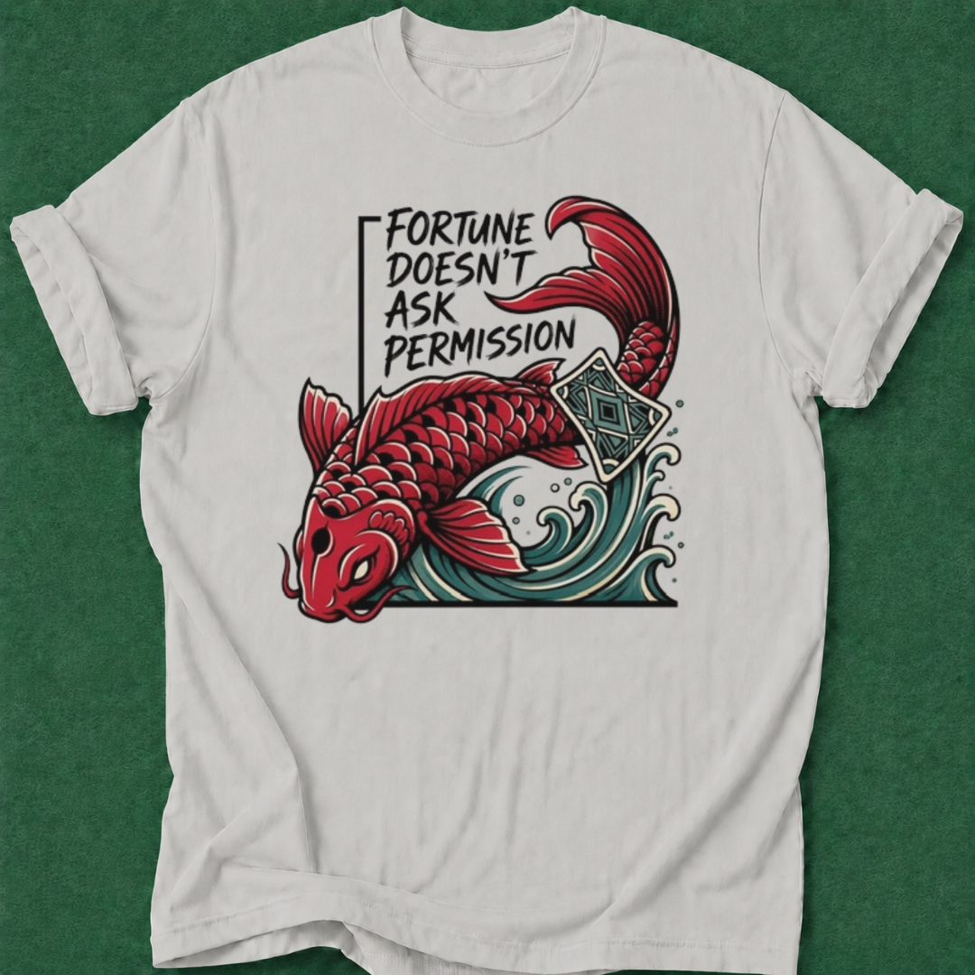Fortune Doesn't Ask Permission T‑Shirt