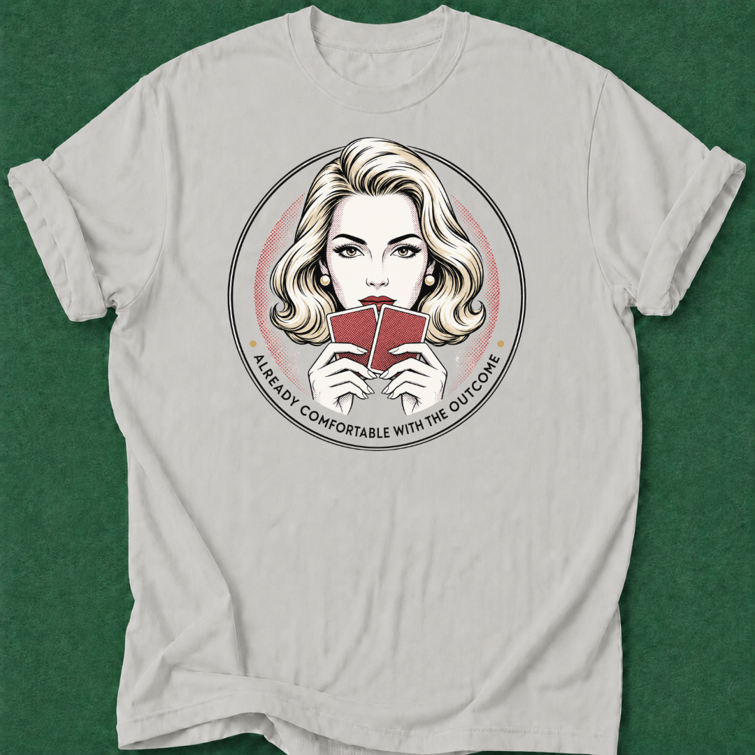 Already Comfortable with the Outcome T‑Shirt