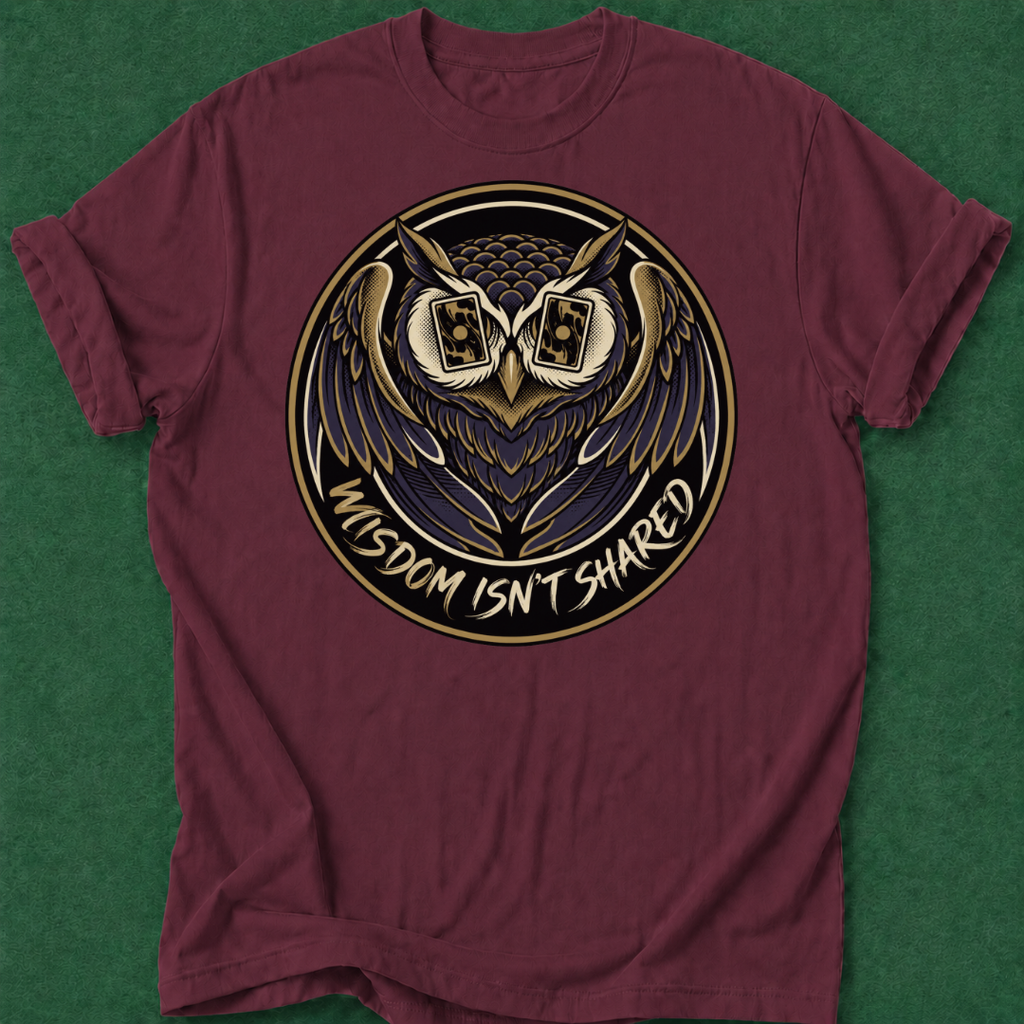 Wisdom Isn't Shared T‑Shirt