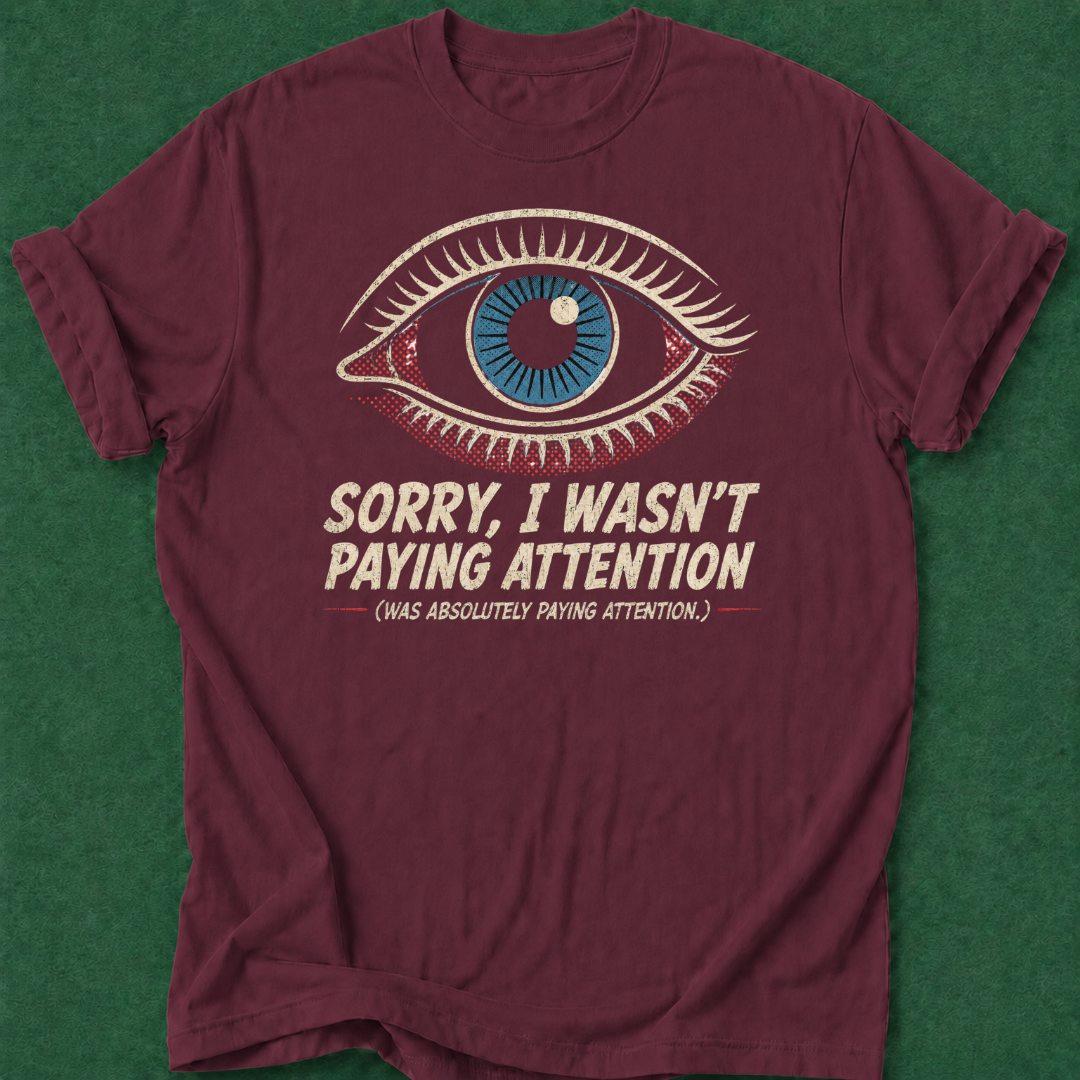 Wasn't Paying Attention T‑Shirt