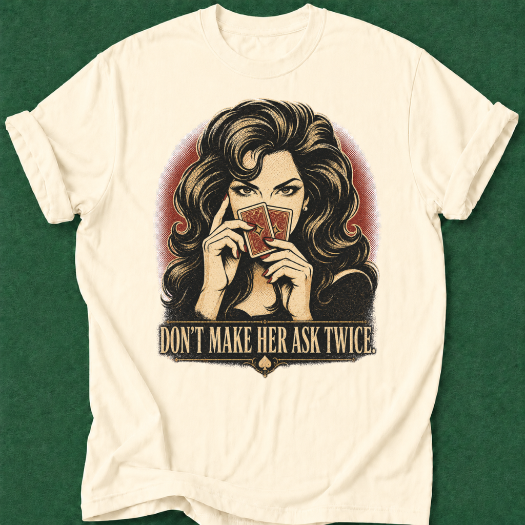 Don't Make Her Ask Twice T‑Shirt