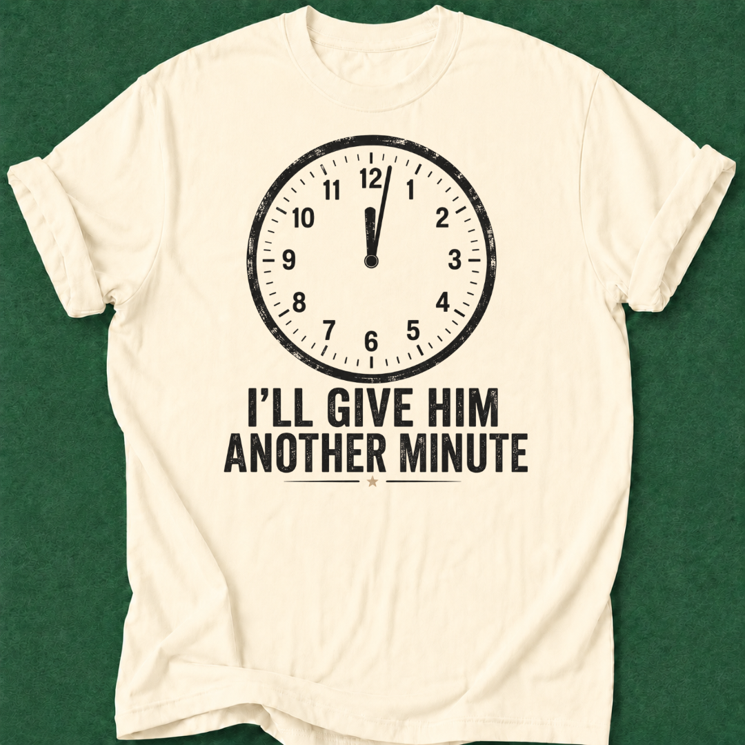 Give Him a Minute T‑Shirt