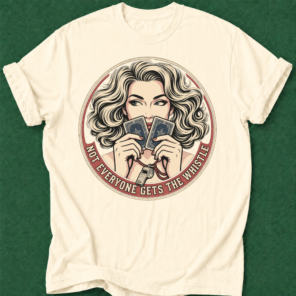 Not Everyone Gets the Whistle T‑Shirt