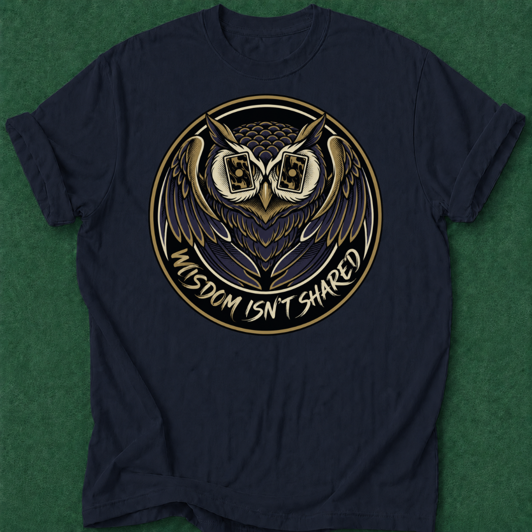 Wisdom Isn't Shared T‑Shirt
