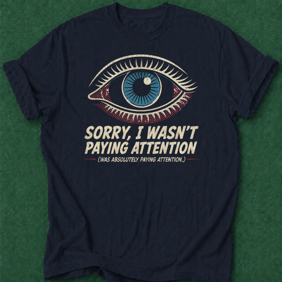 Wasn't Paying Attention T‑Shirt