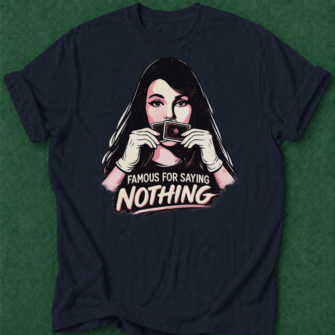 Famous for Saying Nothing T‑Shirt