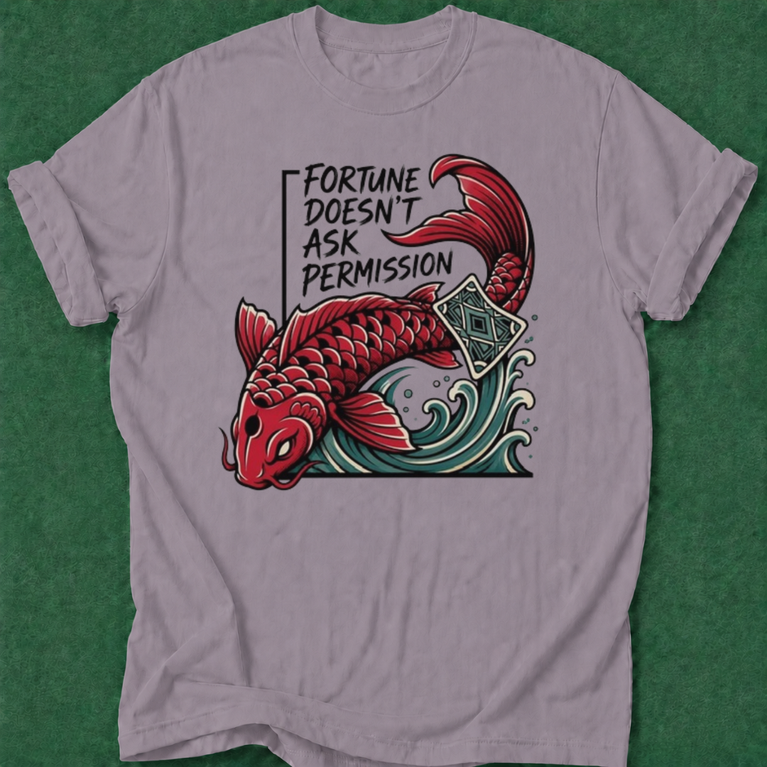 Fortune Doesn't Ask Permission T‑Shirt