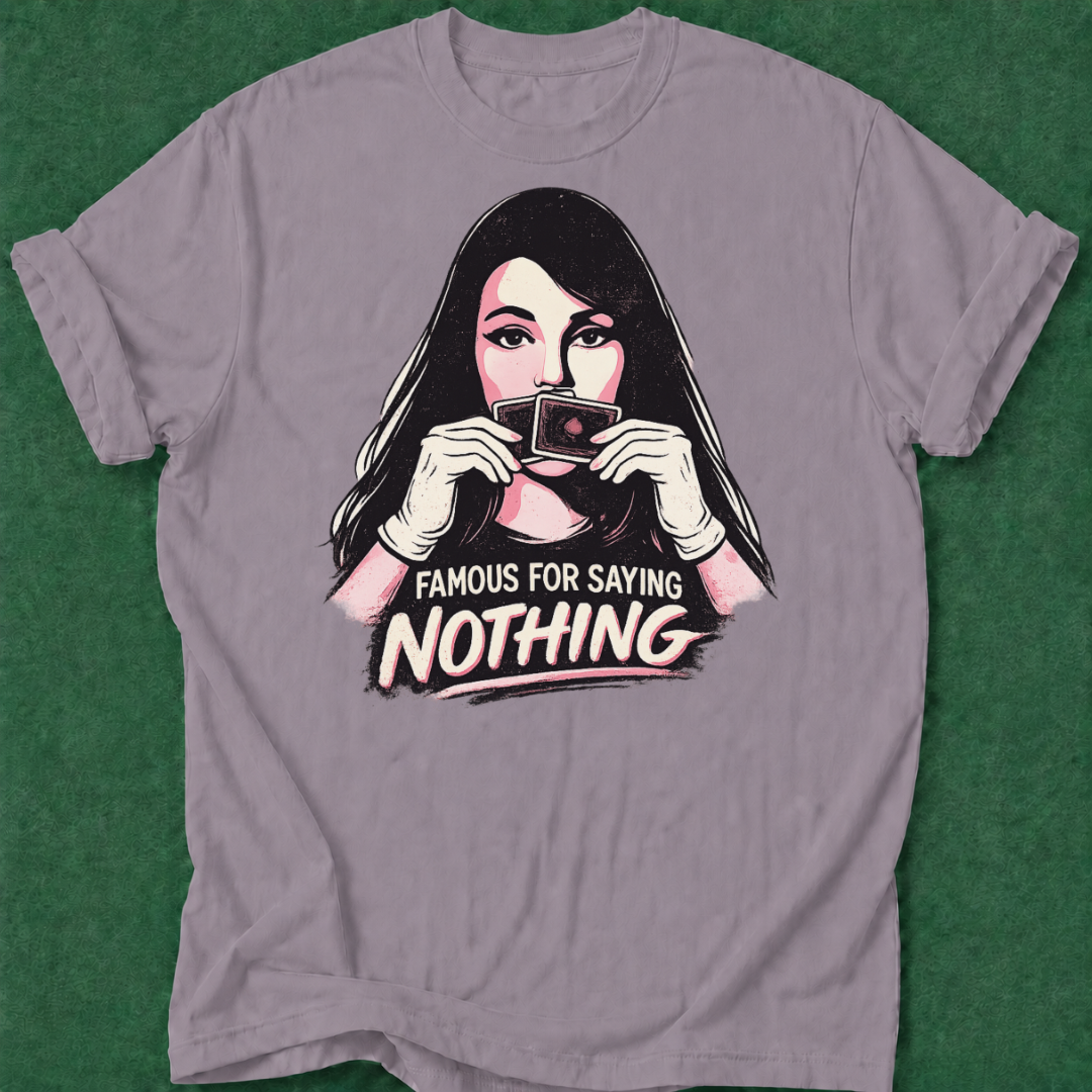 Famous for Saying Nothing T‑Shirt