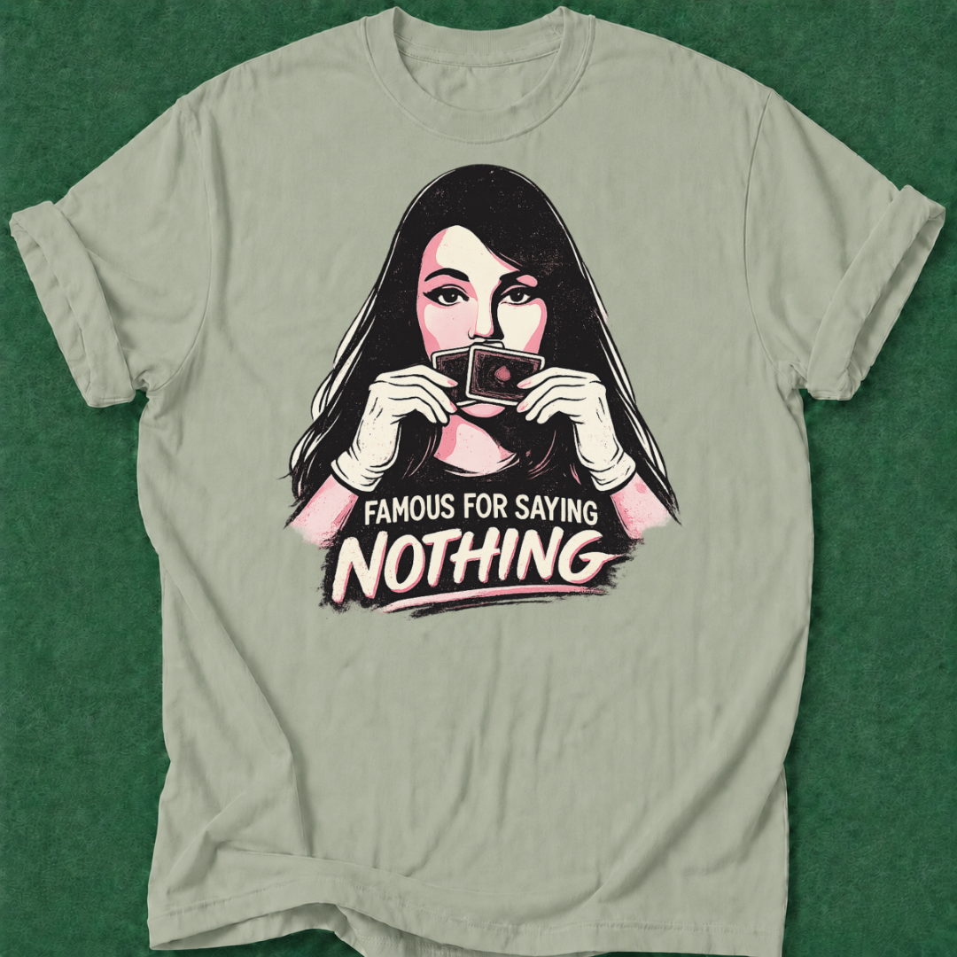 Famous for Saying Nothing T‑Shirt