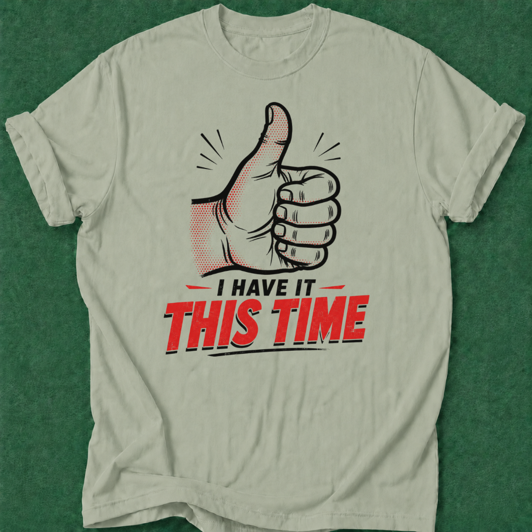 I've Got It This Time T‑Shirt