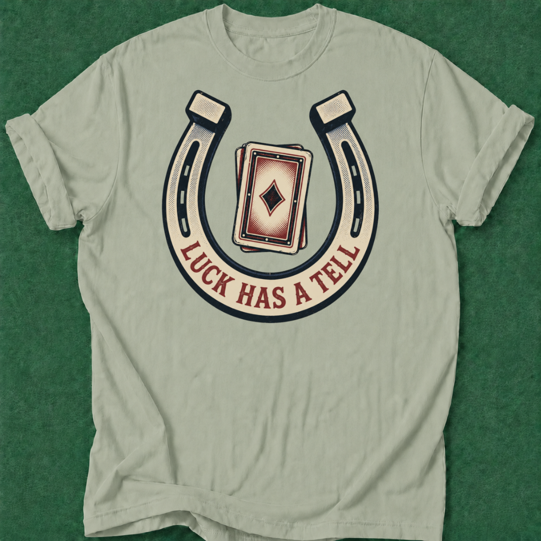 Luck Has a Tell T‑Shirt