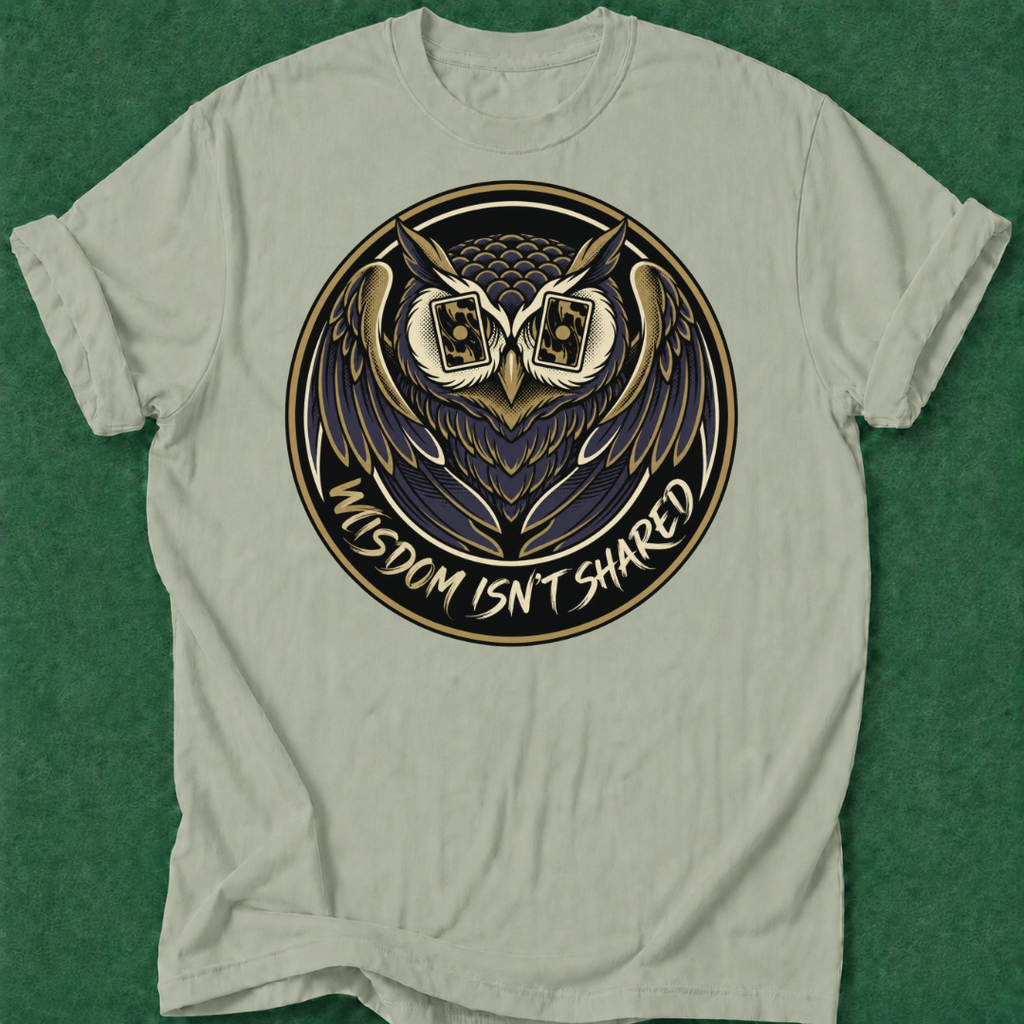 Wisdom Isn't Shared T‑Shirt