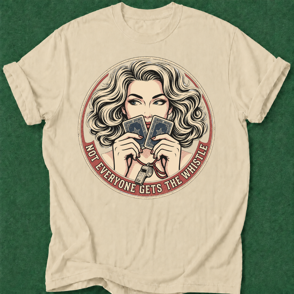 Not Everyone Gets the Whistle T‑Shirt