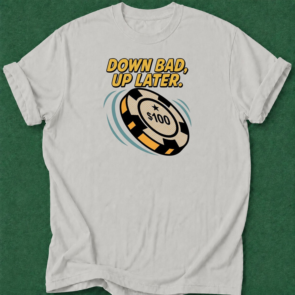 Dead Read Down Bad Up Later T-Shirt poker t-shirt design, casino night, gambling gift, chip stack, grinder apparel