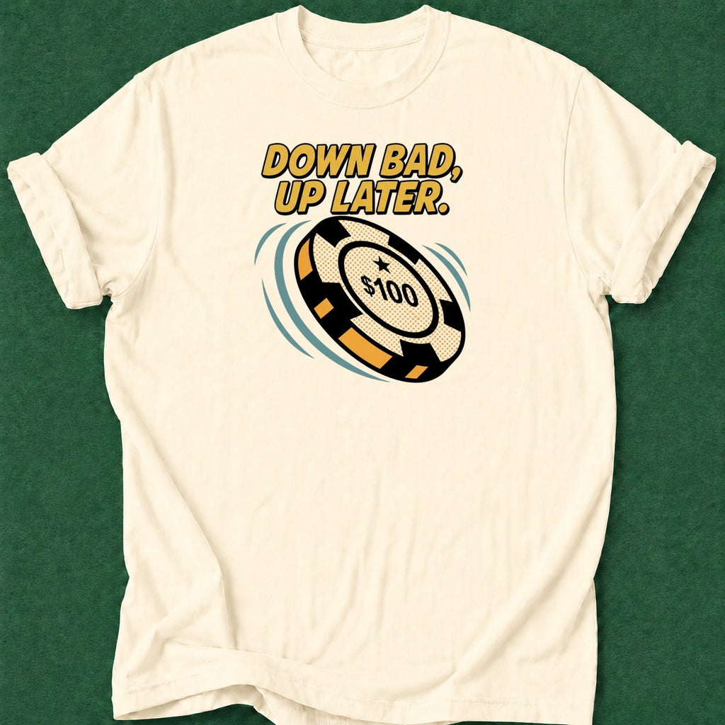 Dead Read Down Bad Up Later T-Shirt poker t-shirt design, casino night, gambling gift, chip stack, grinder apparel