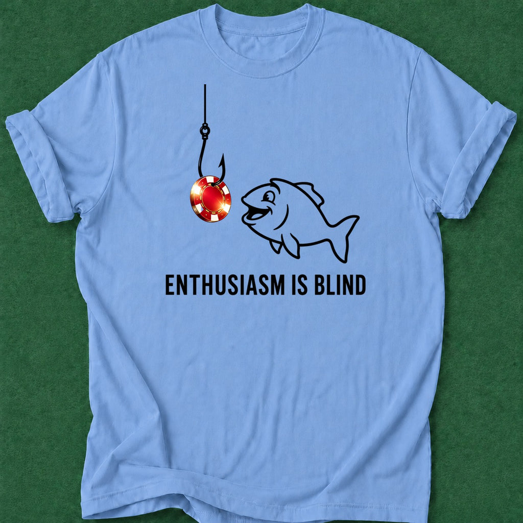 Dead Read Enthusiasm is Blind T-Shirt poker t-shirt design, range, cash game, casino night, chip stack apparel