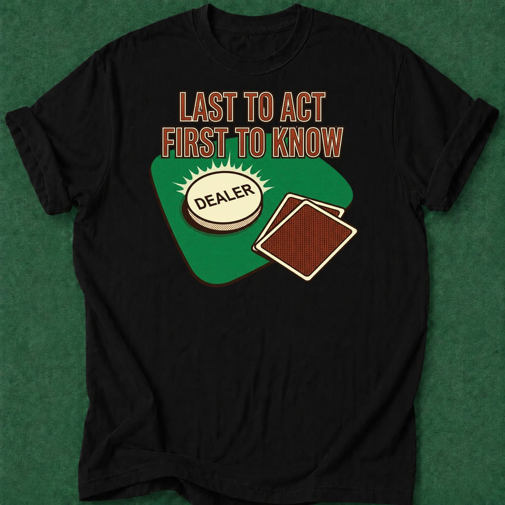 Dead Read Last to Act T-Shirt poker t-shirt design, table talk, poker humor, poker intuition, poker gift apparel
