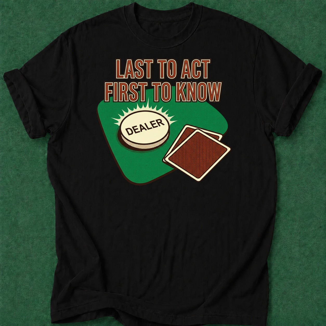 Dead Read Last to Act T-Shirt poker t-shirt design, table talk, poker humor, poker intuition, poker gift apparel
