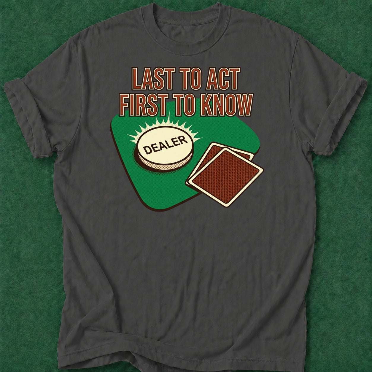 Dead Read Last to Act T-Shirt poker t-shirt design, table talk, poker humor, poker intuition, poker gift apparel