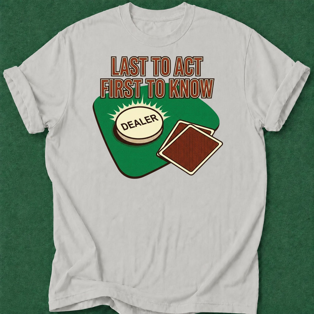 Dead Read Last to Act T-Shirt poker t-shirt design, table talk, poker humor, poker intuition, poker gift apparel