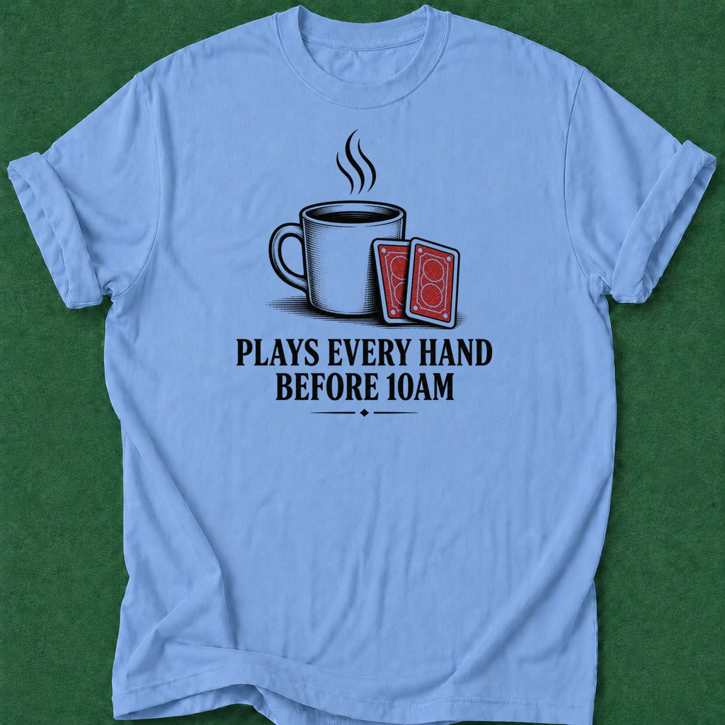 Dead Read Plays Every 10AM T-Shirt poker t-shirt design, fortune, dry humor tee, high stakes, poker humor apparel