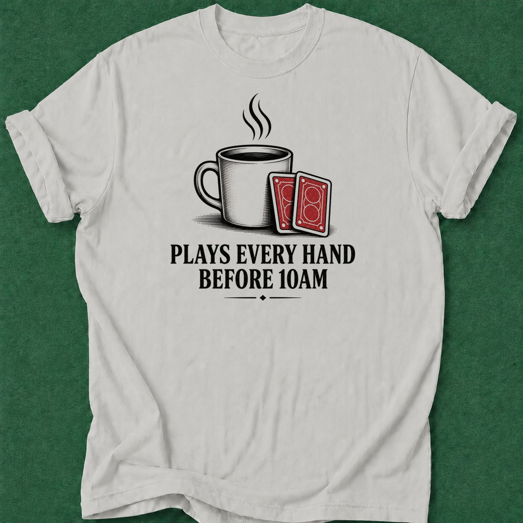 Dead Read Plays Every 10AM T-Shirt poker t-shirt design, fortune, dry humor tee, high stakes, poker humor apparel