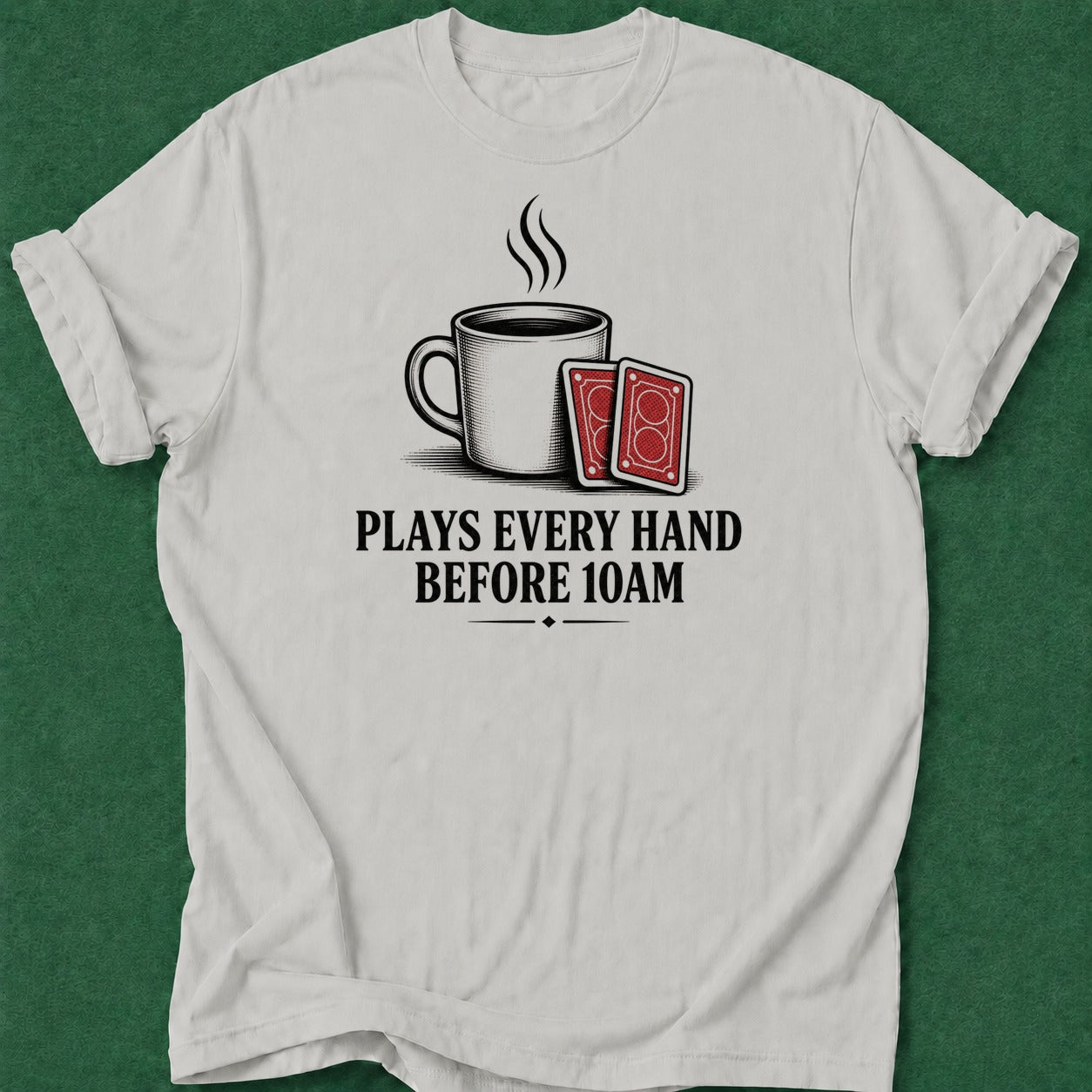 Dead Read Plays Every 10AM T-Shirt poker t-shirt design, fortune, dry humor tee, high stakes, poker humor apparel