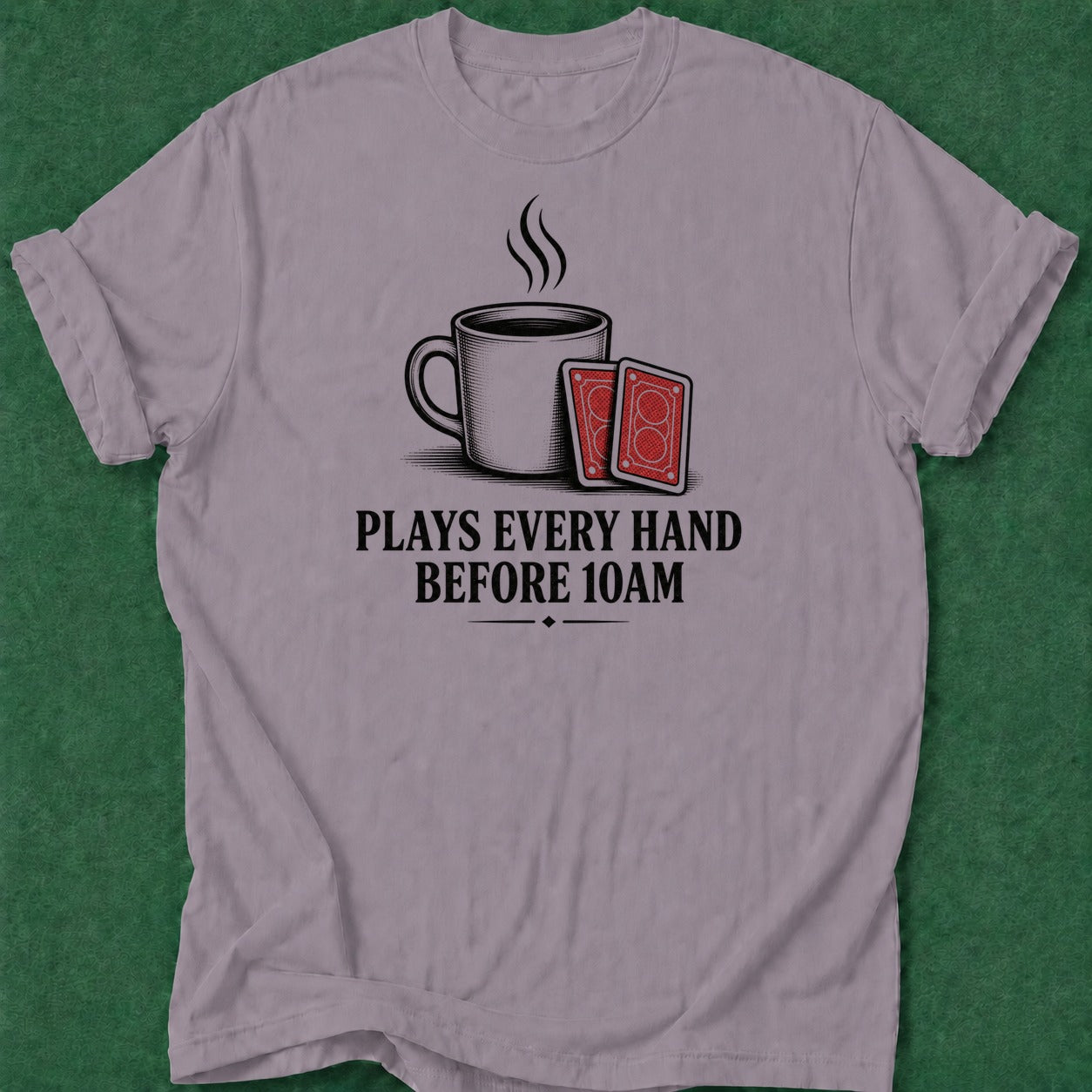 Dead Read Plays Every 10AM T-Shirt poker t-shirt design, fortune, dry humor tee, high stakes, poker humor apparel