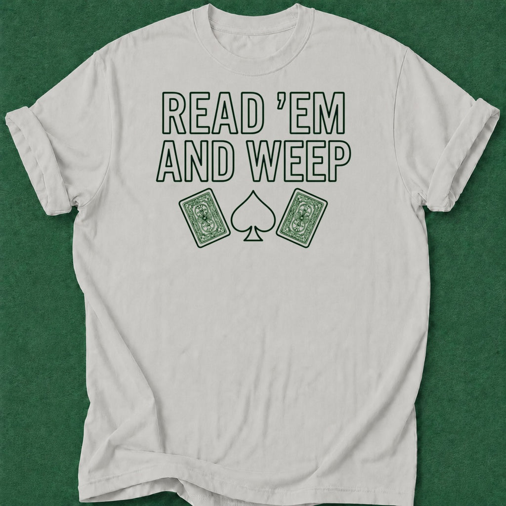 Dead Read Read Em and Weep T-Shirt poker t-shirt design, card player gift, poker gift, poker night, chip stack apparel