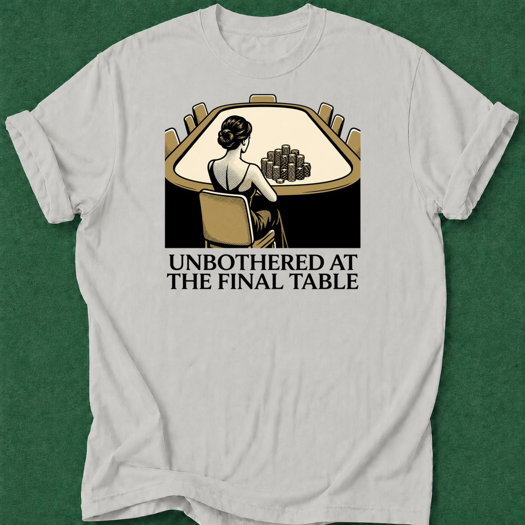 Dead Read Unbothered Final Table T-Shirt poker t-shirt design, hold em, poker night, casino night, cash game apparel