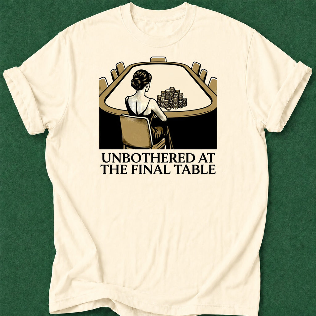 Dead Read Unbothered Final Table T-Shirt poker t-shirt design, hold em, poker night, casino night, cash game apparel